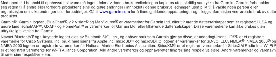 endringer eller forbedringer. Gå til www.garmin.com for å finne gjeldende oppdateringer og tilleggsinformasjon vedrørende bruk av dette produktet.