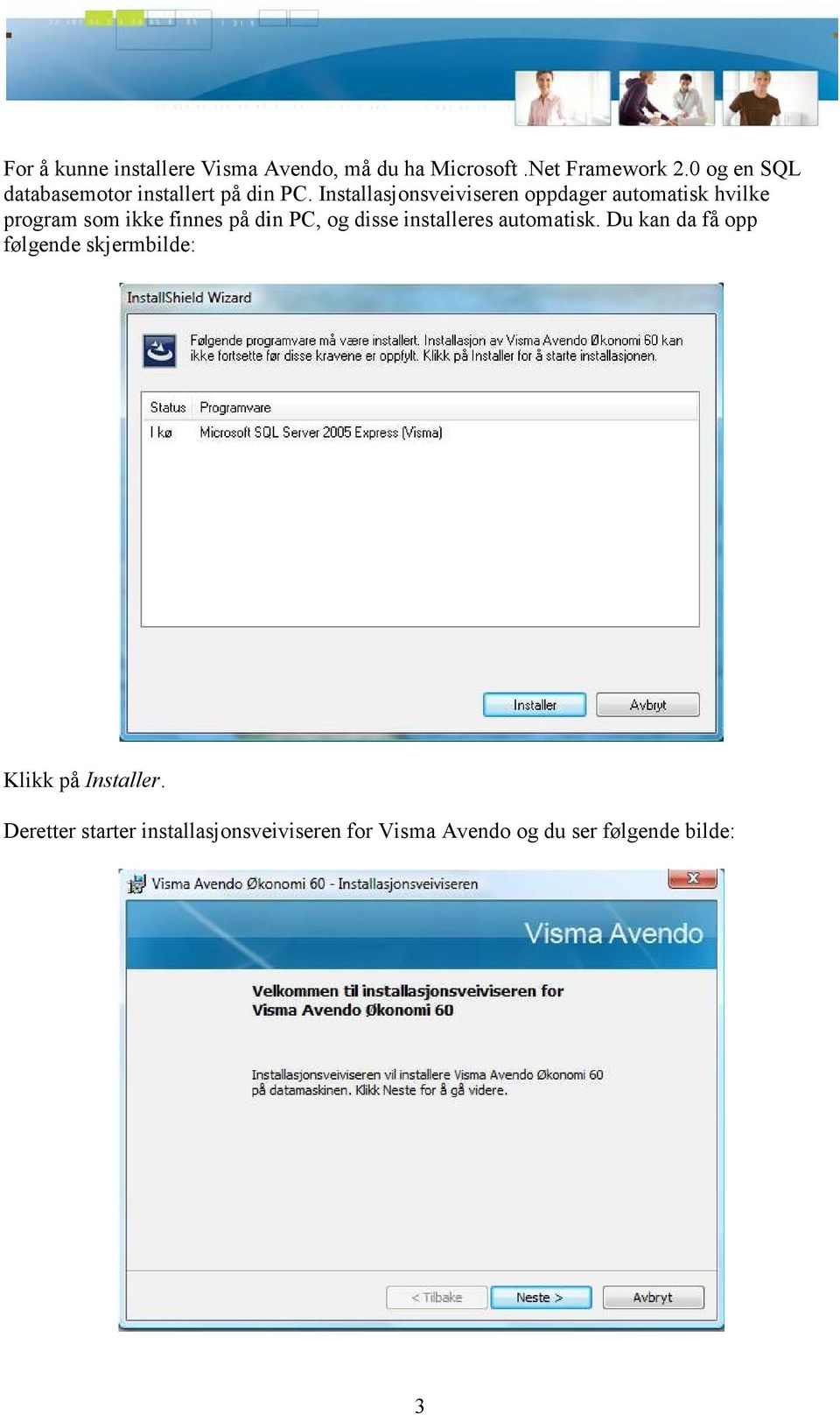 Installasjonsveiviseren oppdager automatisk hvilke program som ikke finnes på din PC, og disse