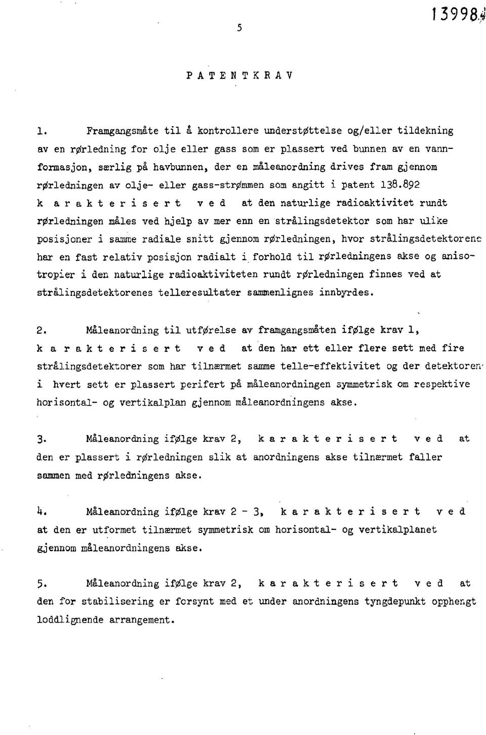 drives fram gjennom rørledningen av olje- eller gass-strømmen som angitt i patent 138.