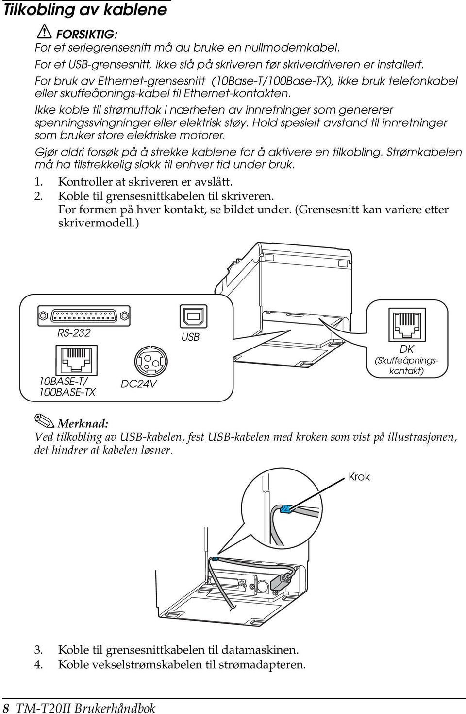 Ikke koble til strømuttak i nærheten av innretninger som genererer spenningssvingninger eller elektrisk støy. Hold spesielt avstand til innretninger som bruker store elektriske motorer.