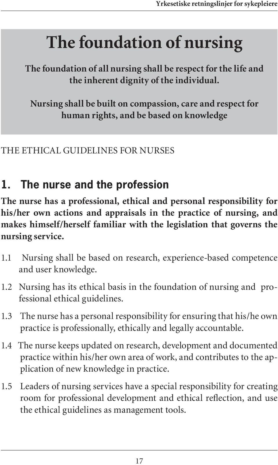 The nurse and the profession The nurse has a professional, ethical and personal responsibility for his/her own actions and appraisals in the practice of nursing, and makes himself/herself familiar