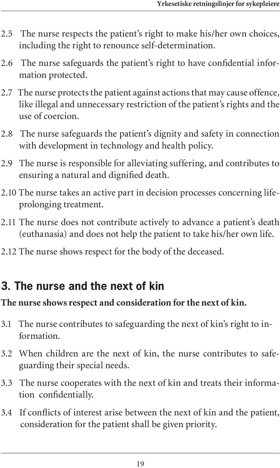 7 The nurse protects the patient against actions that may cause offence, like illegal and unnecessary restriction of the patient s rights and the use of coercion. 2.