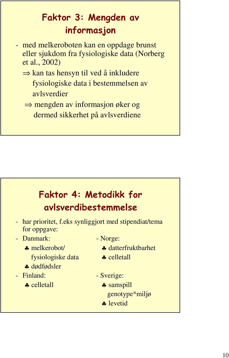 sikkerhet på avlsverdiene )DNWRU0HWRGLNNIRU DYOVYHUGLEHVWHPPHOVH - har prioritet, f.