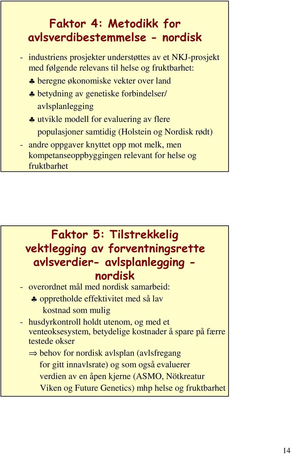 relevant for helse og fruktbarhet )DNWRU7LOVWUHNNHOLJ YHNWOHJJLQJDYIRUYHQWQLQJVUHWWH DYOVYHUGLHU DYOVSODQOHJJLQJ QRUGLVN - overordnet mål med nordisk samarbeid: oppretholde effektivitet med så lav