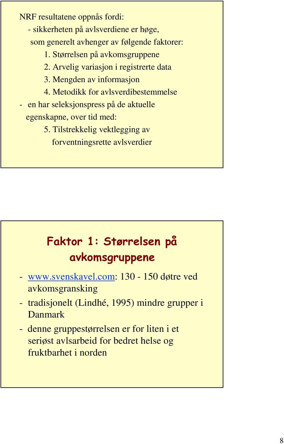 Metodikk for avlsverdibestemmelse - en har seleksjonspress på de aktuelle egenskapne, over tid med: 5.