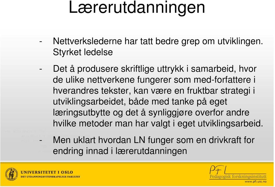 i hverandres tekster, kan være en fruktbar strategi i utviklingsarbeidet, både med tanke på eget læringsutbytte og det