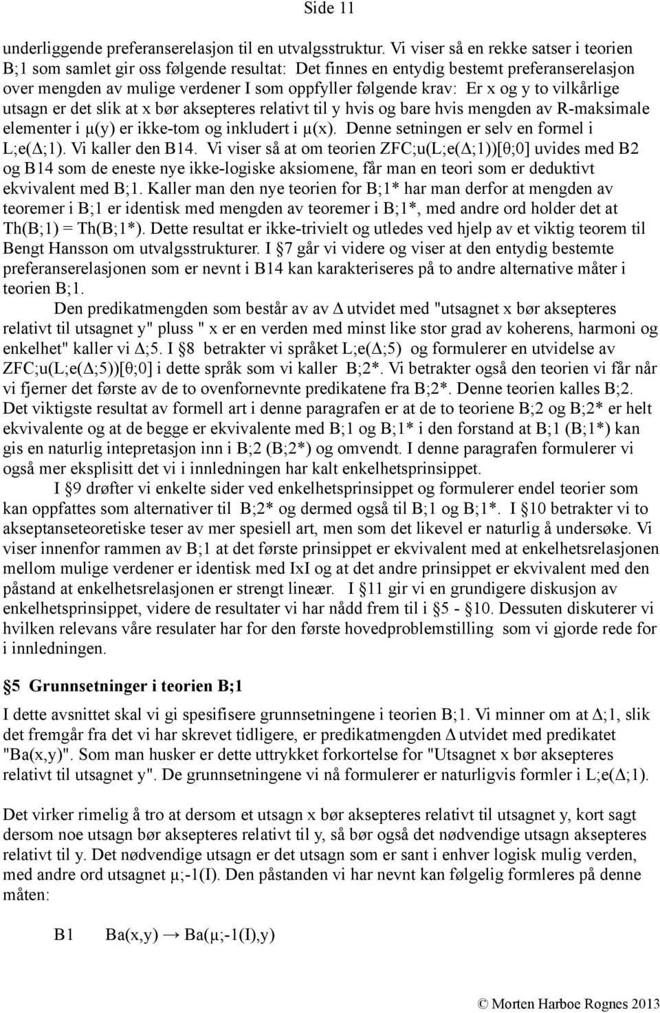 y to vilkårlige utsagn er det slik at x bør aksepteres relativt til y hvis og bare hvis mengden av R-maksimale elementer i µ(y) er ikke-tom og inkludert i µ(x).