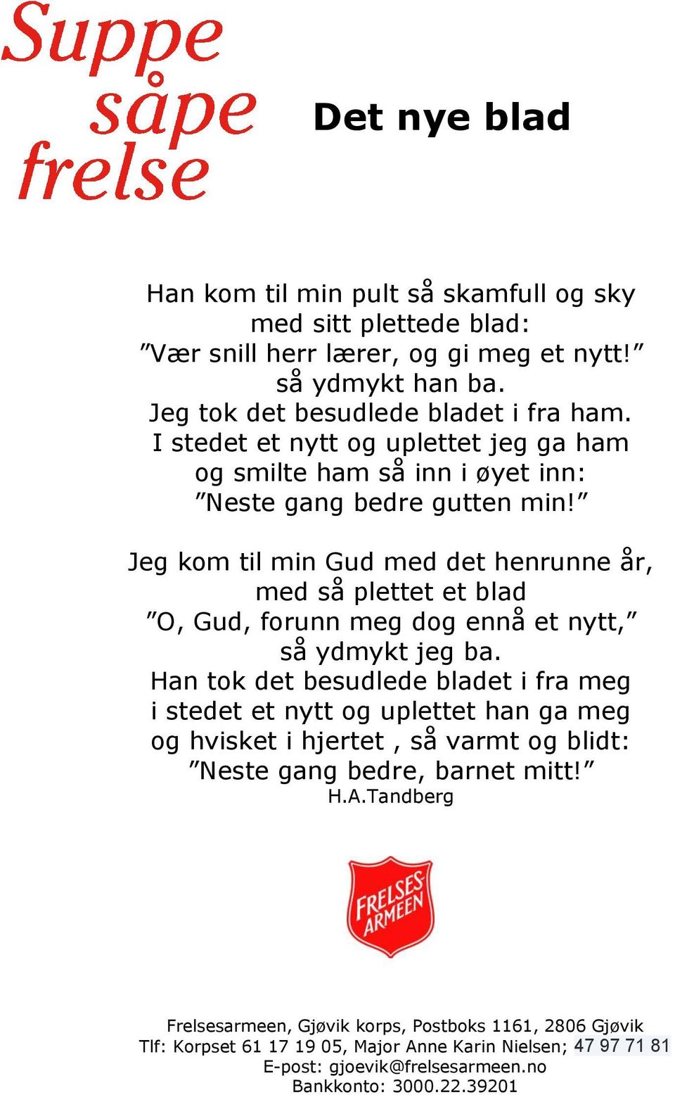 Jeg kom til min Gud med det henrunne år, med så plettet et blad O, Gud, forunn meg dog ennå et nytt, så ydmykt jeg ba.