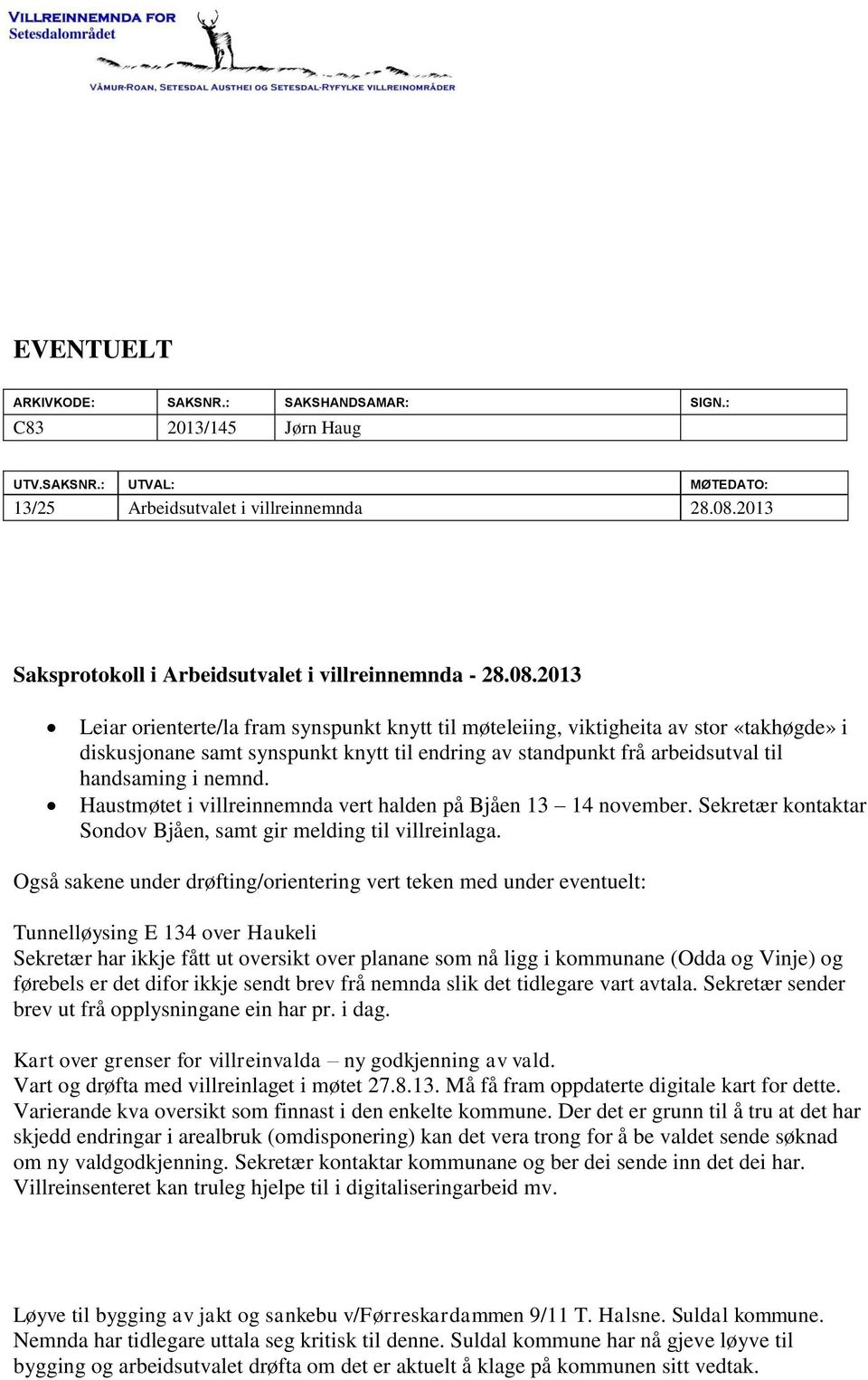 2013 Leiar orienterte/la fram synspunkt knytt til møteleiing, viktigheita av stor «takhøgde» i diskusjonane samt synspunkt knytt til endring av standpunkt frå arbeidsutval til handsaming i nemnd.