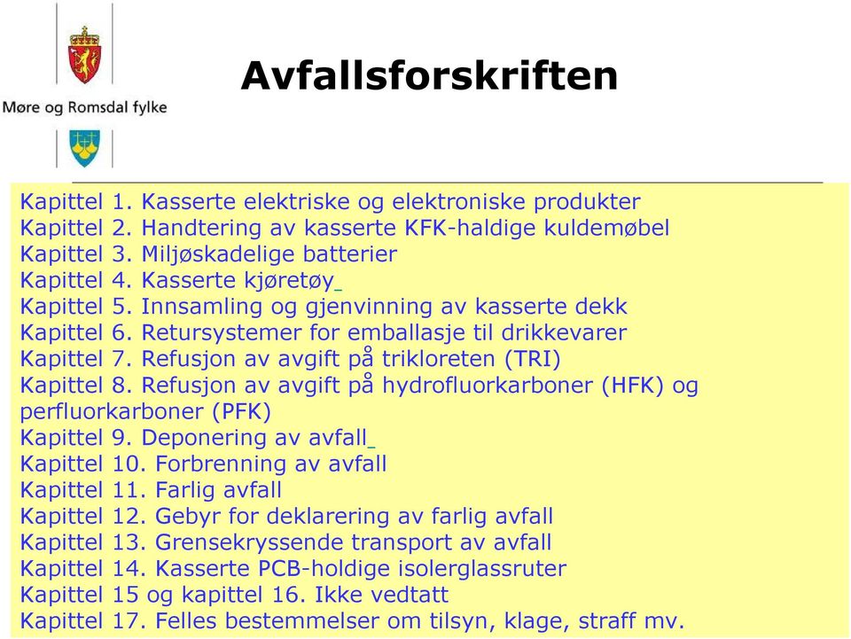 Refusjon av avgift på trikloreten (TRI) Kapittel 8. Refusjon av avgift på hydrofluorkarboner (HFK) og perfluorkarboner (PFK) Kapittel 9. Deponering av avfall Kapittel 10.