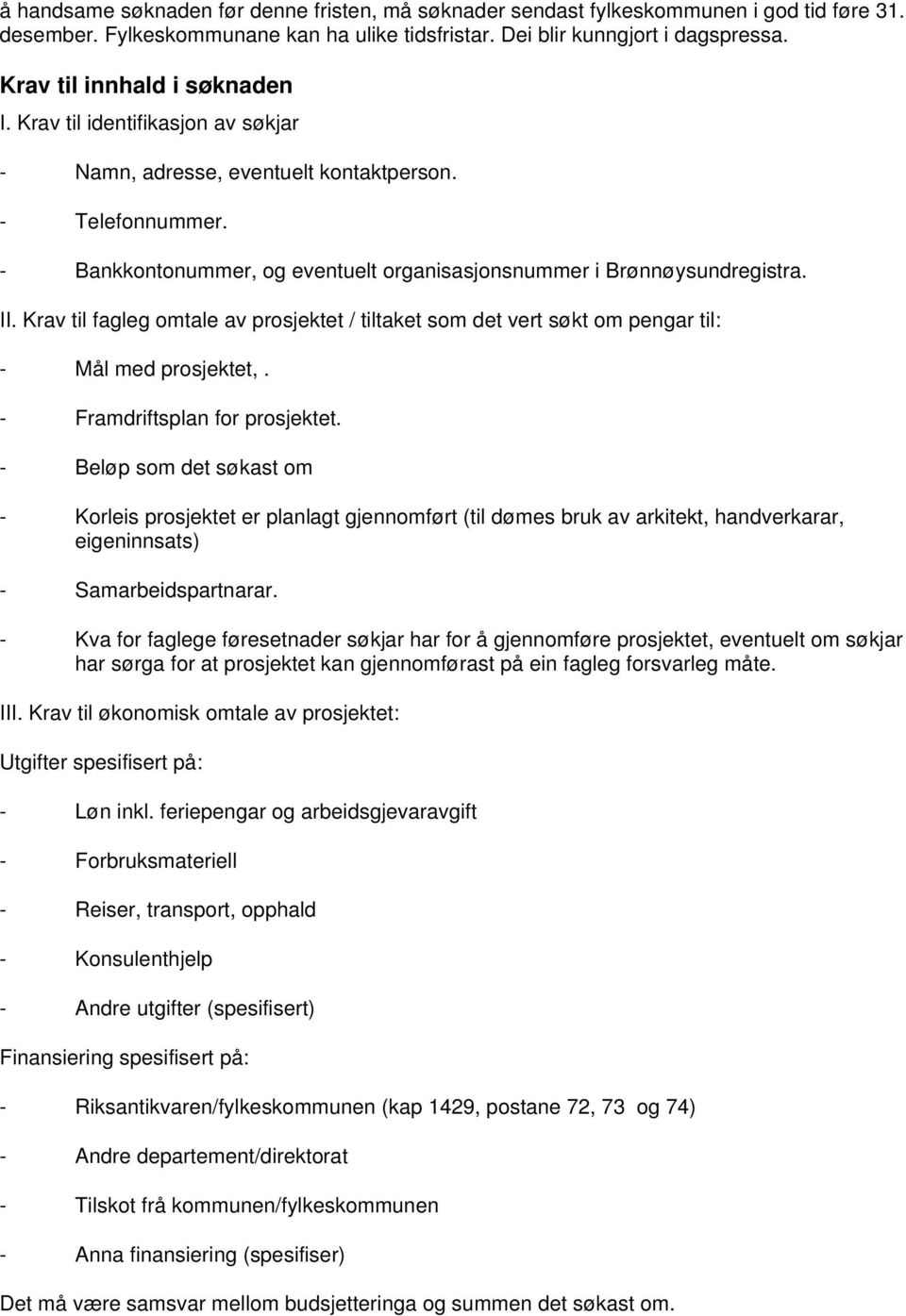 II. Krav til fagleg omtale av prosjektet / tiltaket som det vert søkt om pengar til: - Mål med prosjektet,. - Framdriftsplan for prosjektet.