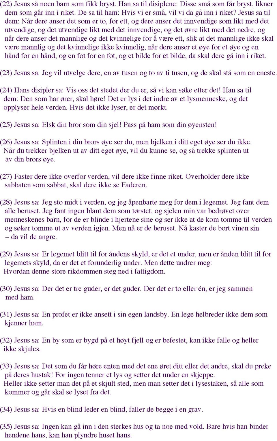 anser det mannlige og det kvinnelige for å være ett, slik at det mannlige ikke skal være mannlig og det kvinnelige ikke kvinnelig, når dere anser et øye for et øye og en hånd for en hånd, og en fot