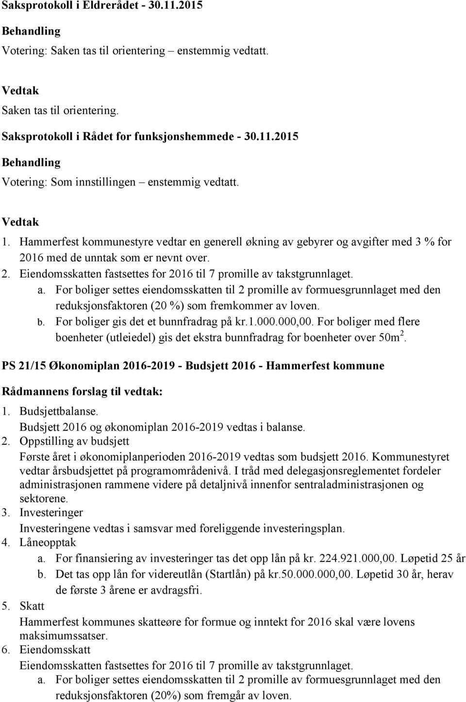 reduksjonsfaktoren (20 %) som fremkommer av loven. b. For boliger gis det et bunnfradrag på kr.1.000.000,00.