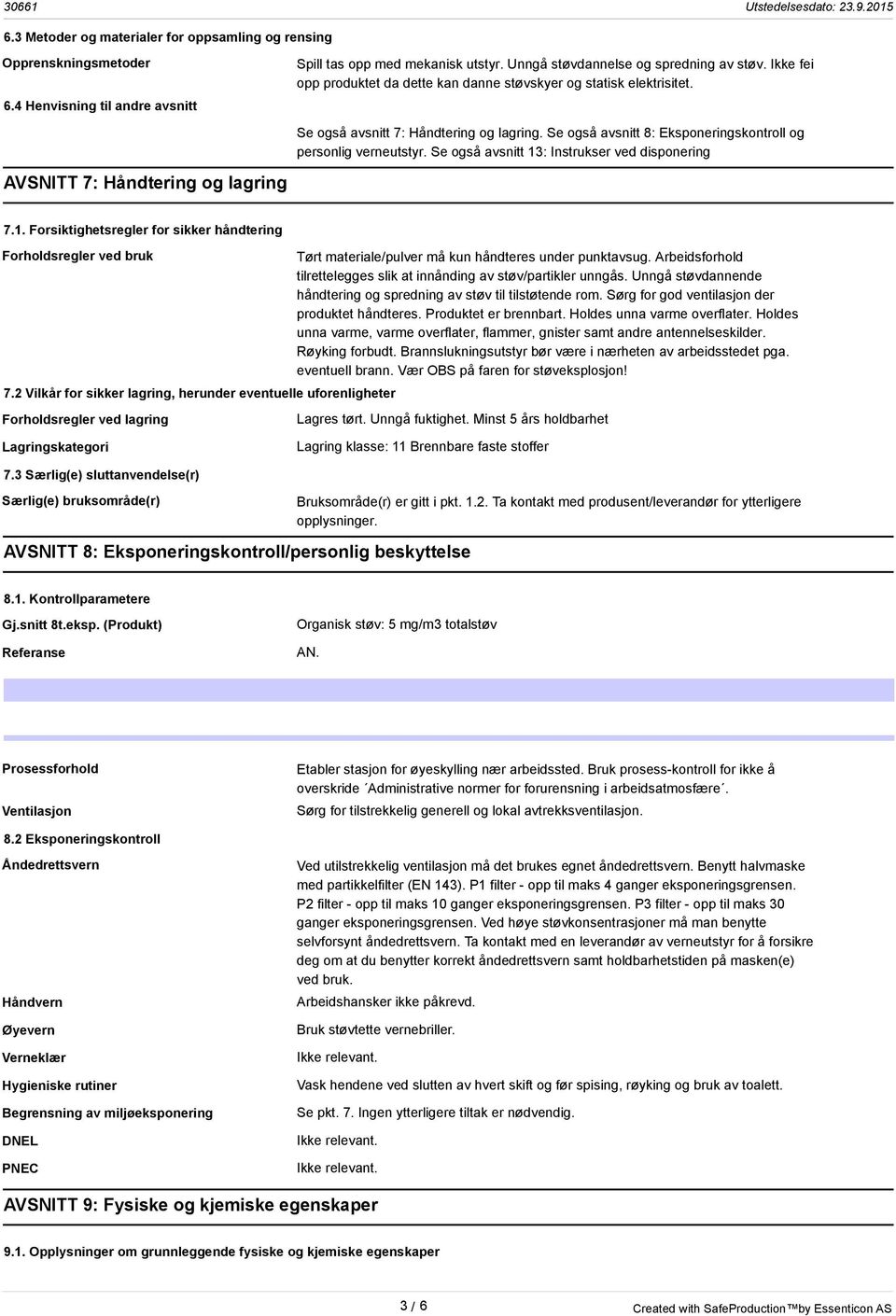 Se også avsnitt 13: Instrukser ved disponering AVSNITT 7: Håndtering og lagring 7.1. Forsiktighetsregler for sikker håndtering Forholdsregler ved bruk 7.