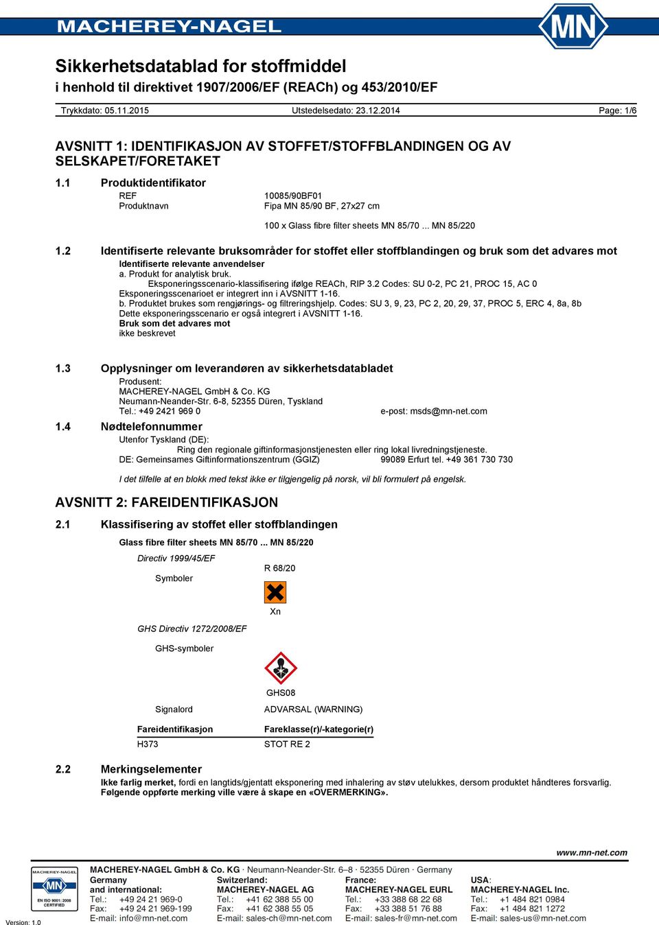 Eksponeringsscenario-klassifisering ifølge REACh, RIP 3.2 Codes: SU 0-2, PC 21, PROC 15, AC 0 Eksponeringsscenarioet er integrert inn i AVSNITT 1-16. b.