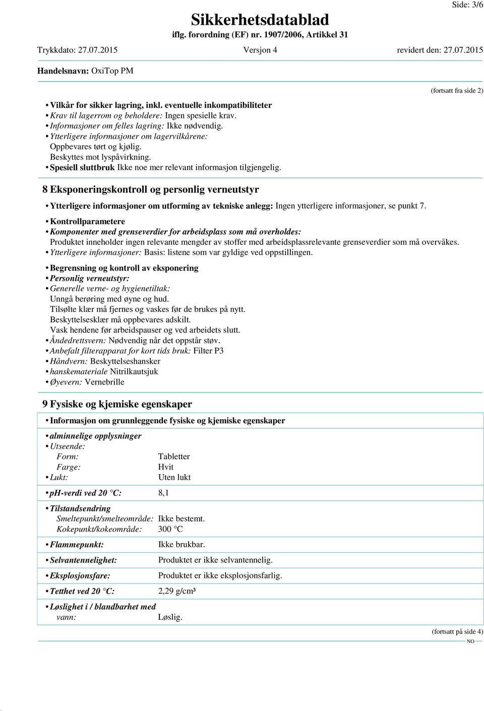 (fortsatt fra side 2) 8 Eksponeringskontroll og personlig verneutstyr Ytterligere informasjoner om utforming av tekniske anlegg: Ingen ytterligere informasjoner, se punkt 7.