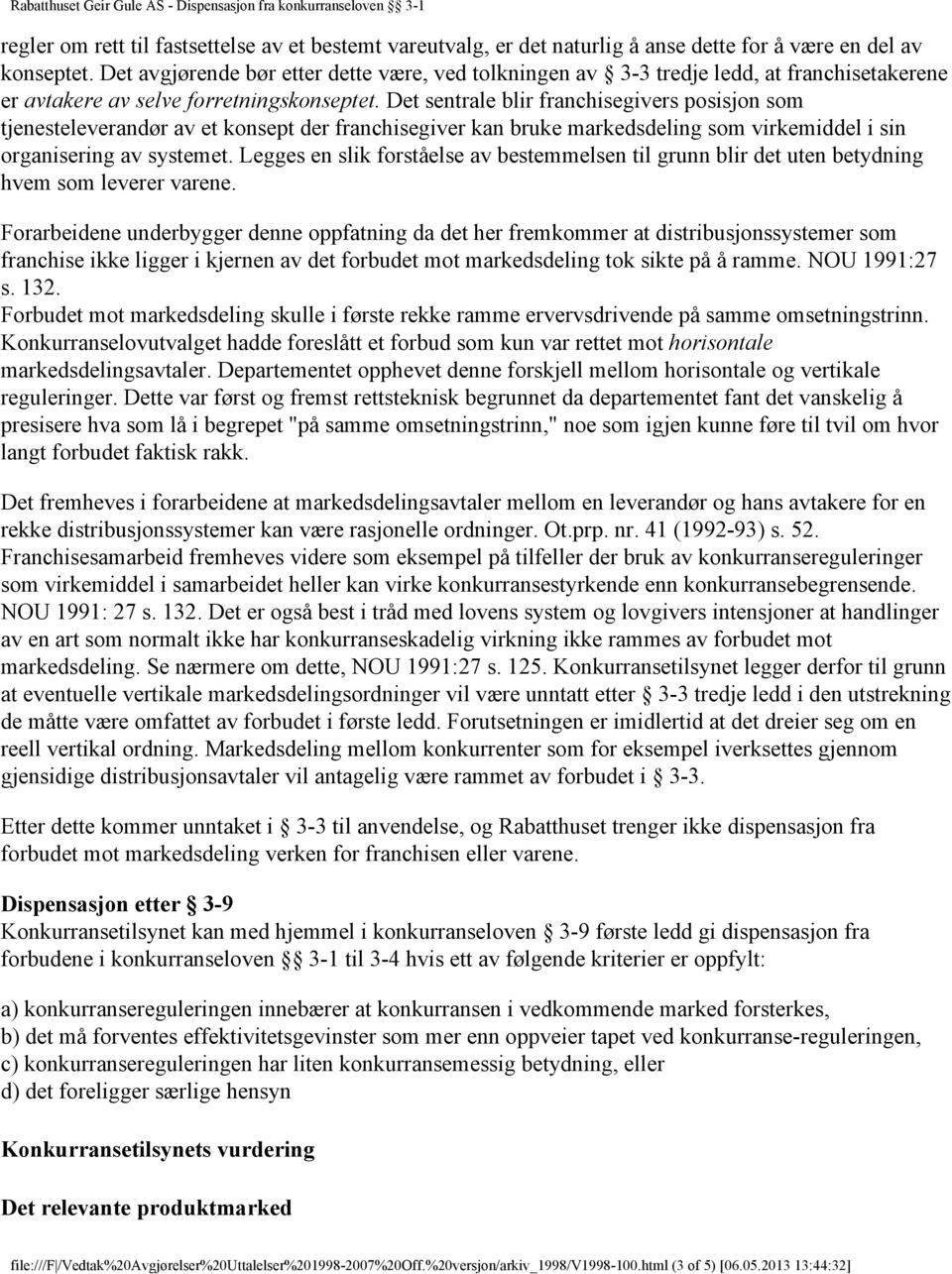 Det sentrale blir franchisegivers posisjon som tjenesteleverandør av et konsept der franchisegiver kan bruke markedsdeling som virkemiddel i sin organisering av systemet.