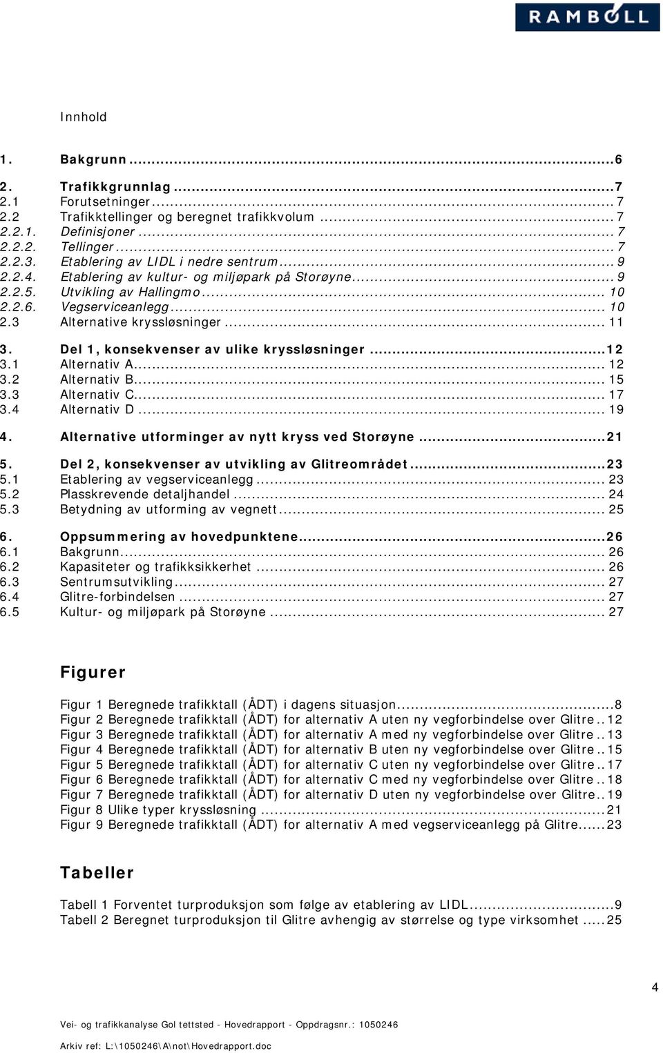 .. 11 3. Del 1, konsekvenser av ulike kryssløsninger...12 3.1 Alternativ A... 12 3.2 Alternativ B... 15 3.3 Alternativ C... 17 3.4 Alternativ D... 19 4.