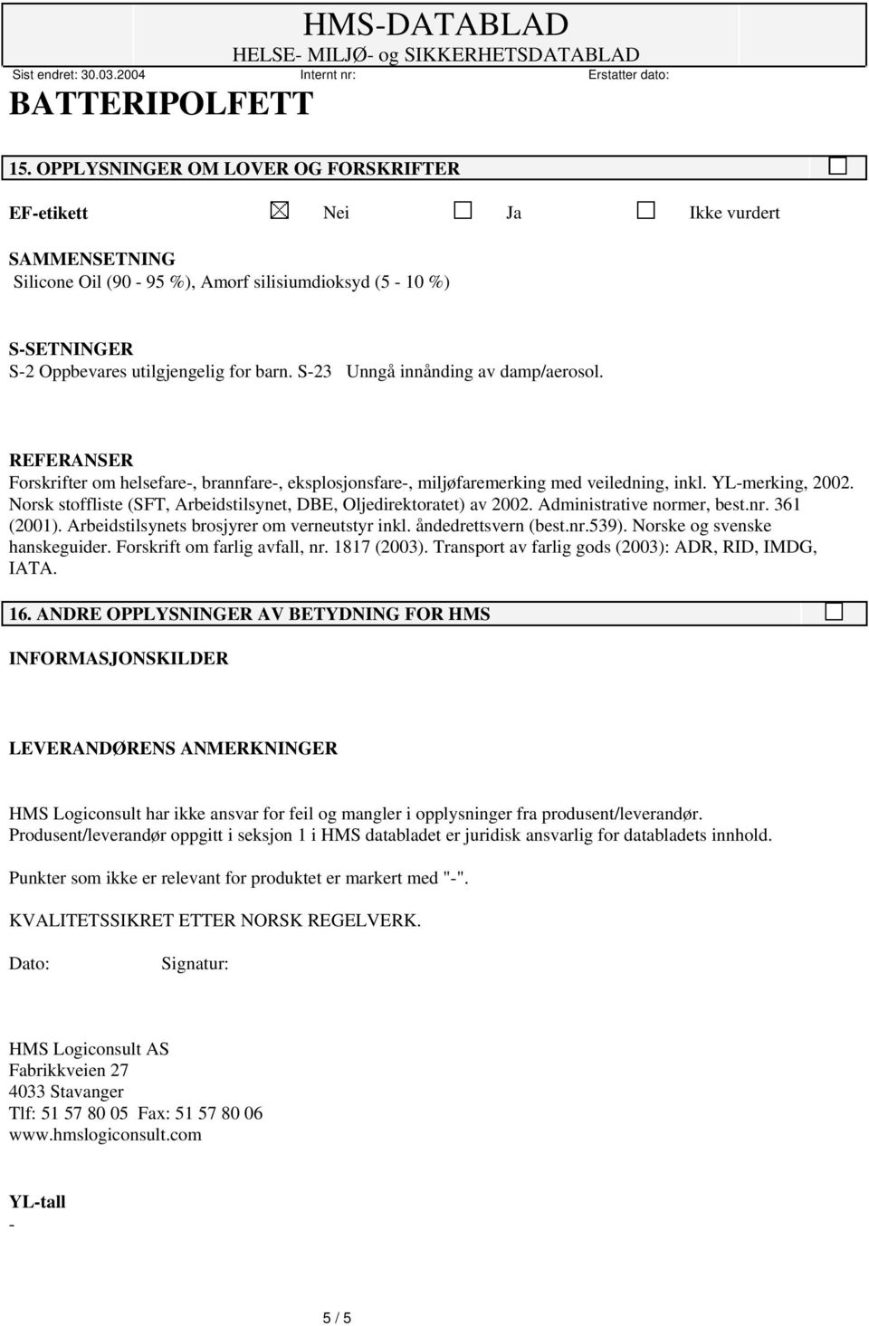 Norsk stoffliste (SFT, Arbeidstilsynet, DBE, Oljedirektoratet) av 2002. Administrative normer, best.nr. 361 (2001). Arbeidstilsynets brosjyrer om verneutstyr inkl. åndedrettsvern (best.nr.539).