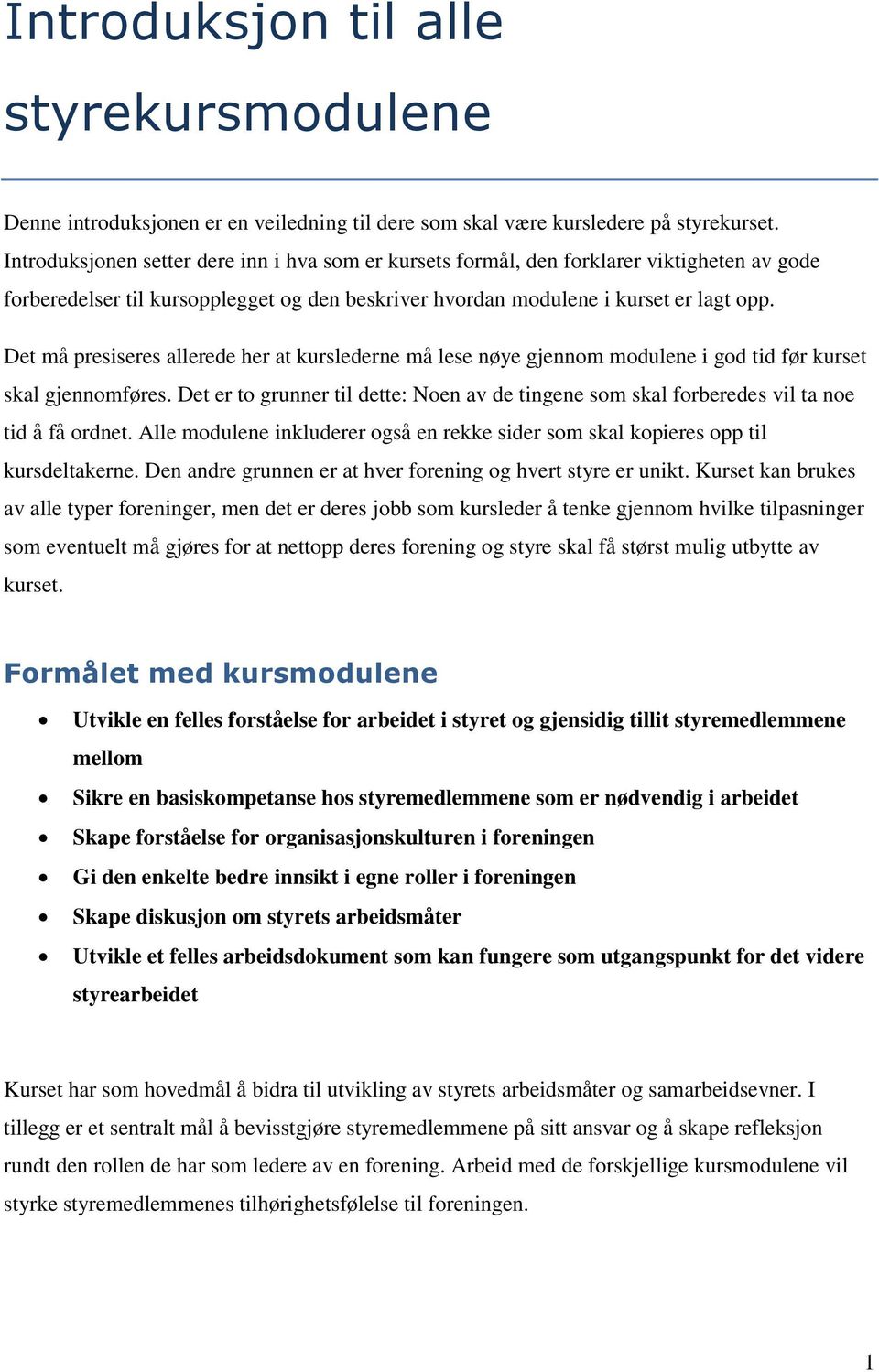 Det må presiseres allerede her at kurslederne må lese nøye gjennom modulene i god tid før kurset skal gjennomføres.