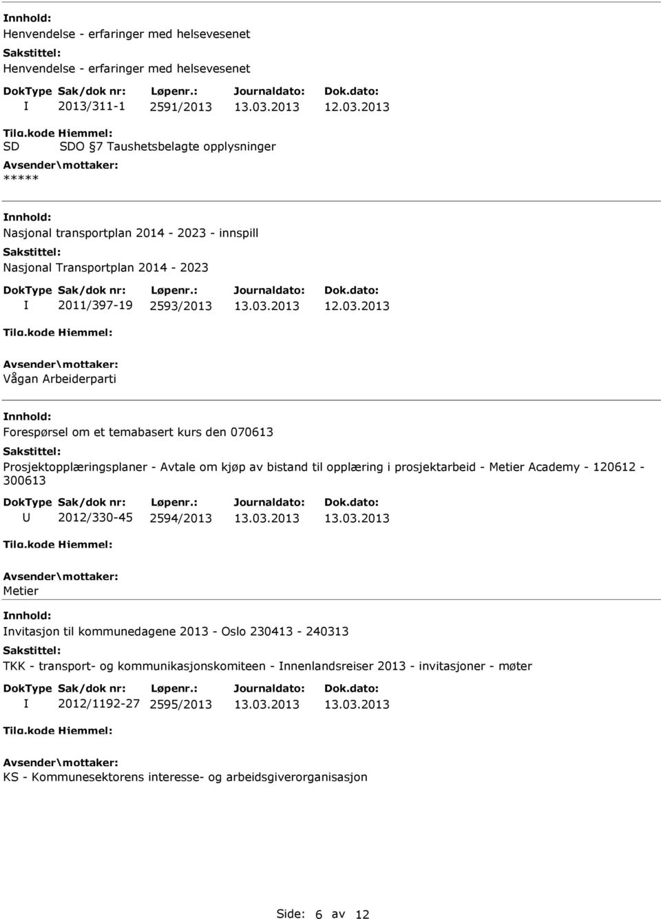 Forespørsel om et temabasert kurs den 070613 Prosjektopplæringsplaner - Avtale om kjøp av bistand til opplæring i prosjektarbeid - Metier Academy - 120612-300613 2012/330-45