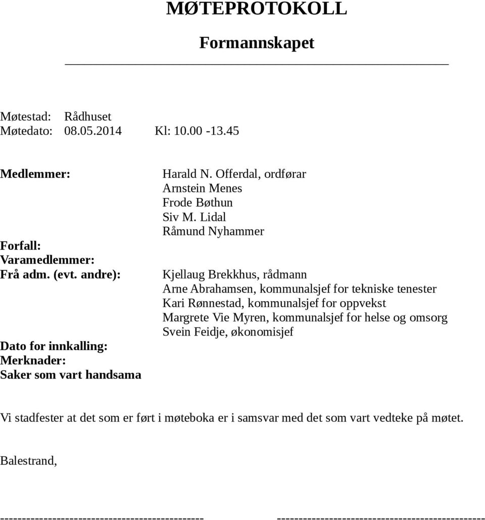 Lidal Råmund Nyhammer Kjellaug Brekkhus, rådmann Arne Abrahamsen, kommunalsjef for tekniske tenester Kari Rønnestad, kommunalsjef for oppvekst Margrete Vie Myren,