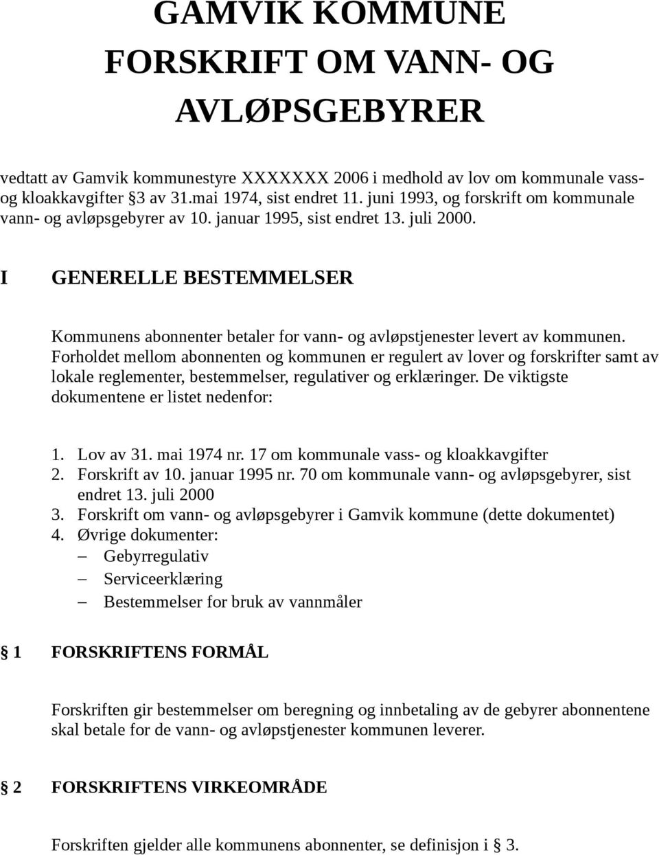 I GENERELLE BESTEMMELSER Kommunens abonnenter betaler for vann- og avløpstjenester levert av kommunen.