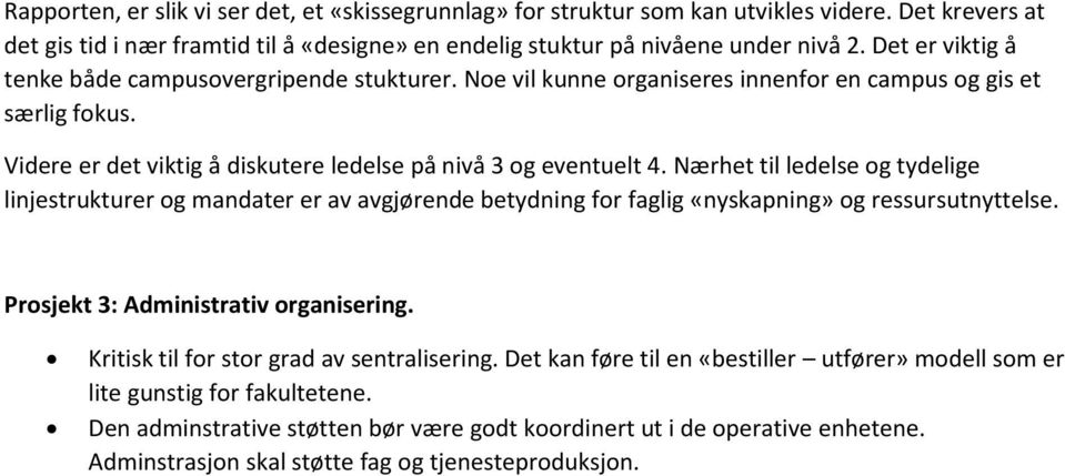 Nærhet til ledelse og tydelige linjestrukturer og mandater er av avgjørende betydning for faglig «nyskapning» og ressursutnyttelse. Prosjekt 3: Administrativ organisering.