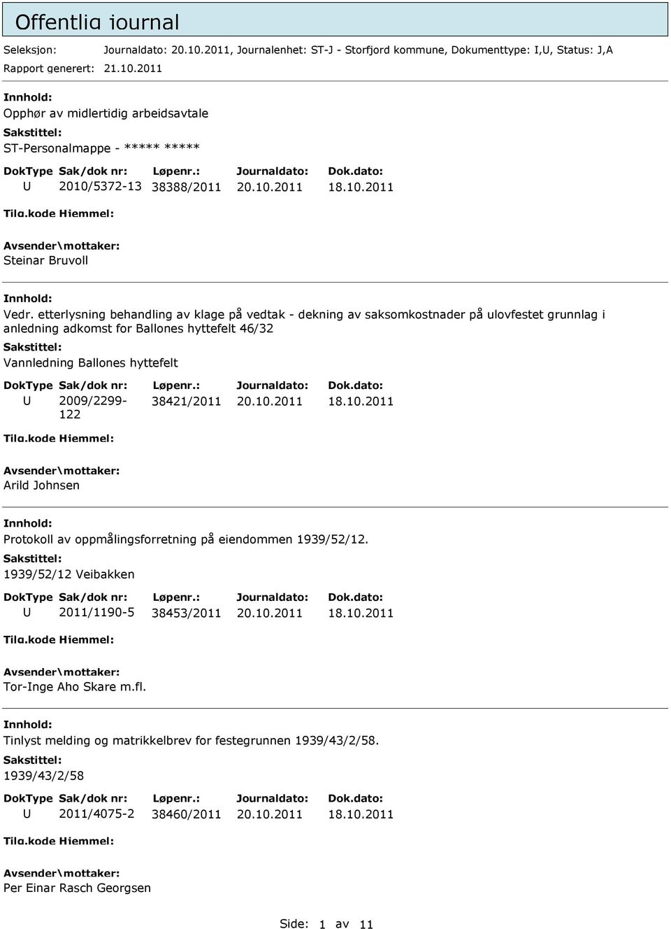 etterlysning behandling av klage på vedtak - dekning av saksomkostnader på ulovfestet grunnlag i anledning adkomst for Ballones hyttefelt 46/32 Vannledning Ballones hyttefelt Sak/dok