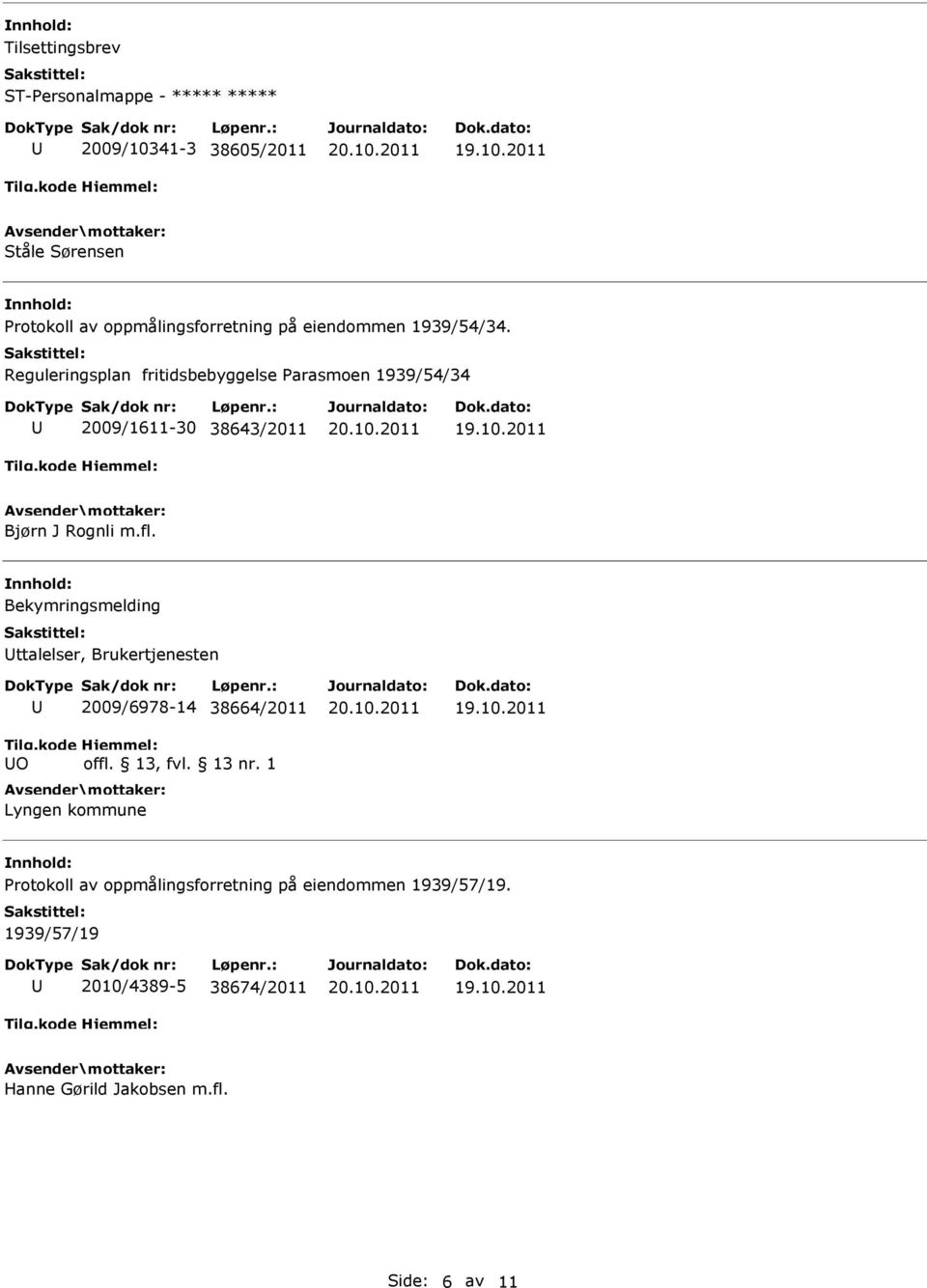 Bekymringsmelding ttalelser, Brukertjenesten Tilg.kode O 2009/6978-14 38664/2011 Hjemmel: offl. 13, fvl. 13 nr.