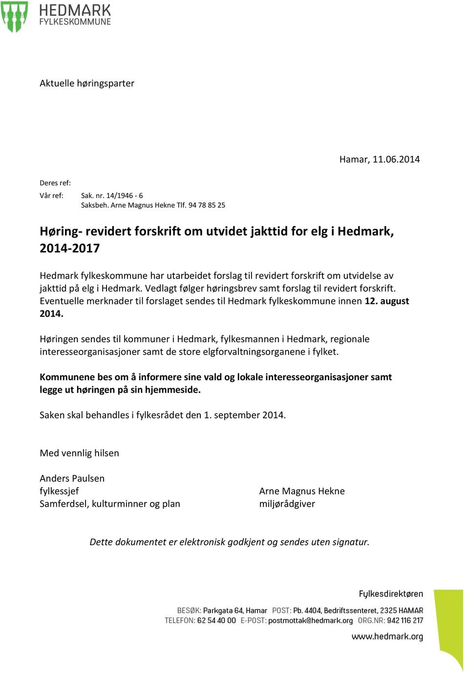 Vedlagt følger høringsbrev samt forslag til revidert forskrift. Eventuelle merknader til forslaget sendes til Hedmark fylkeskommune innen 12. august 2014.