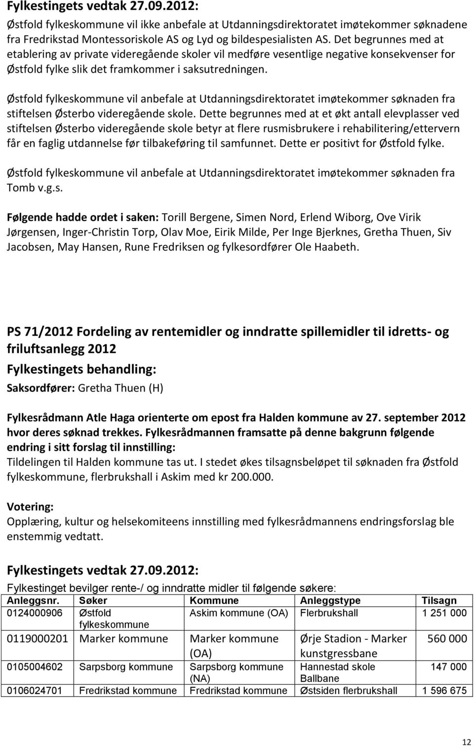 Østfold fylkeskommune vil anbefale at Utdanningsdirektoratet imøtekommer søknaden fra stiftelsen Østerbo videregående skole.