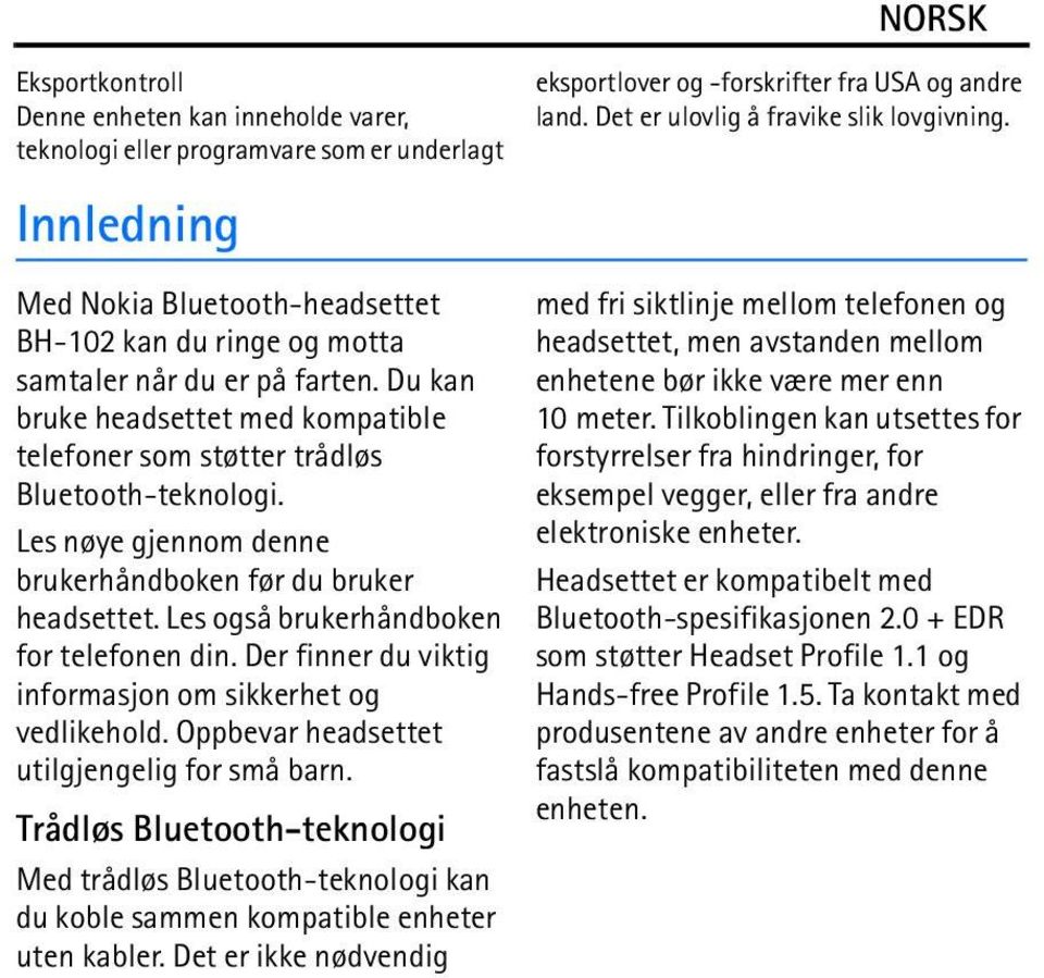 Der finner du viktig informasjon om sikkerhet og vedlikehold. Oppbevar headsettet utilgjengelig for små barn.