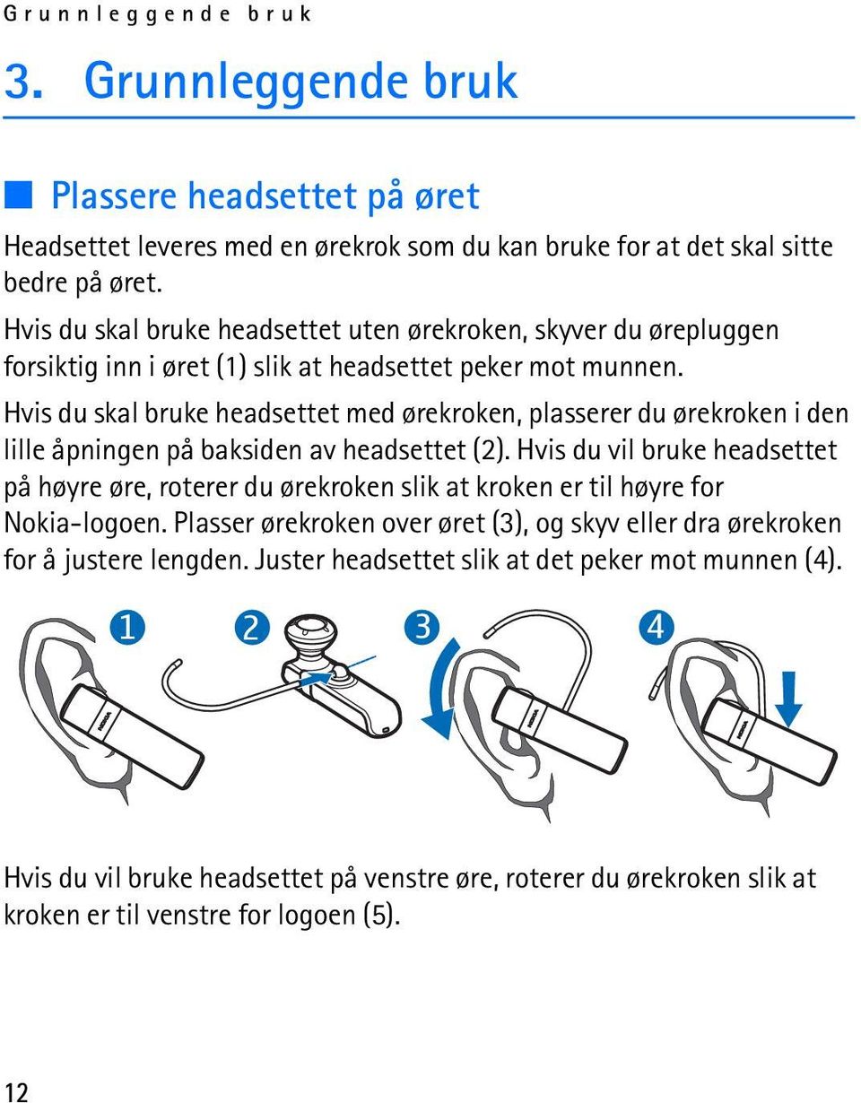 Hvis du skal bruke headsettet med ørekroken, plasserer du ørekroken i den lille åpningen på baksiden av headsettet (2).