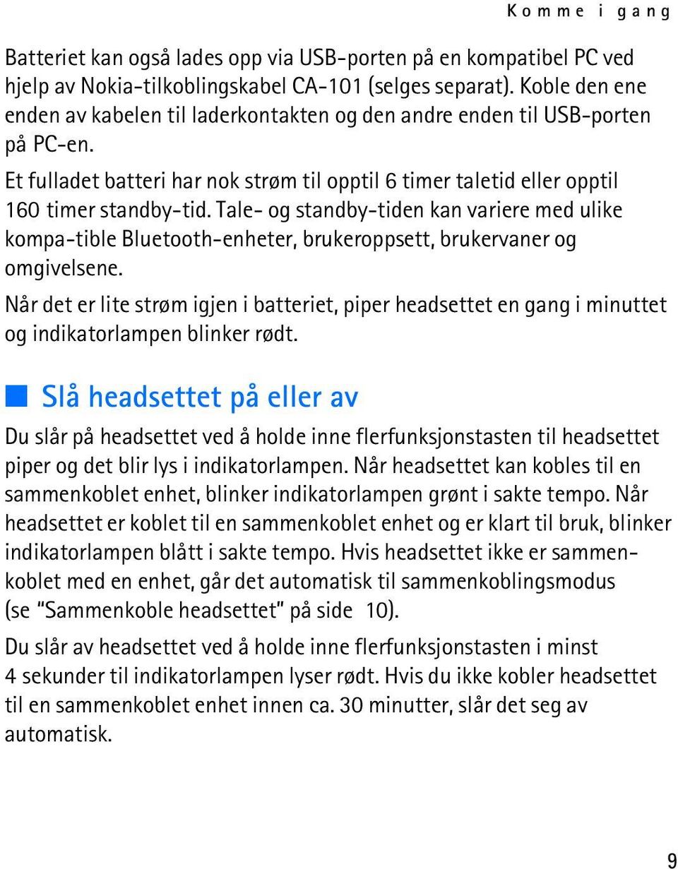 Tale- og standby-tiden kan variere med ulike kompa-tible Bluetooth-enheter, brukeroppsett, brukervaner og omgivelsene.