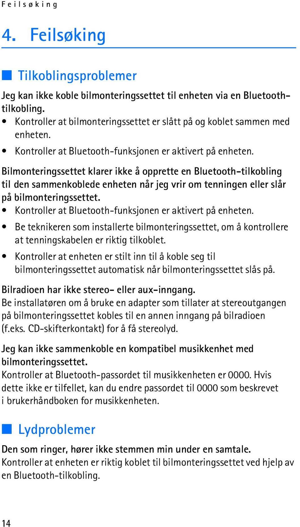 Bilmonteringssettet klarer ikke å opprette en Bluetooth-tilkobling til den sammenkoblede enheten når jeg vrir om tenningen eller slår på bilmonteringssettet.