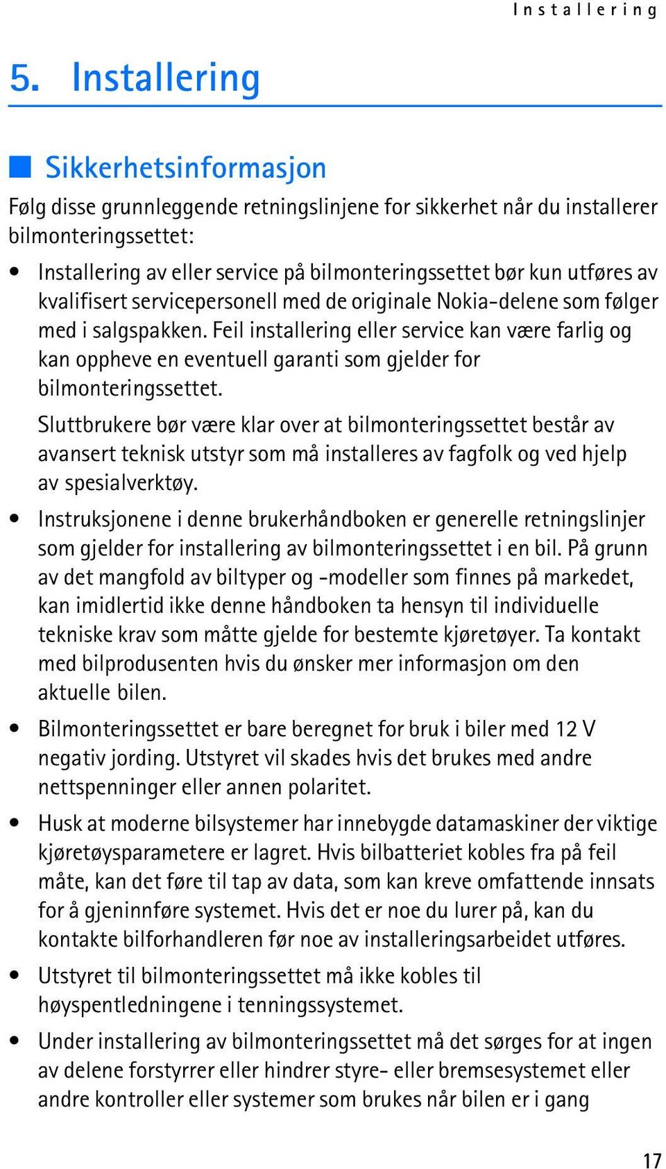 av kvalifisert servicepersonell med de originale Nokia-delene som følger med i salgspakken.