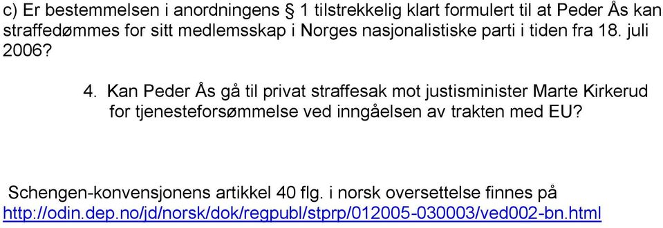 Kan Peder Ås gå til privat straffesak mot justisminister Marte Kirkerud for tjenesteforsømmelse ved inngåelsen av