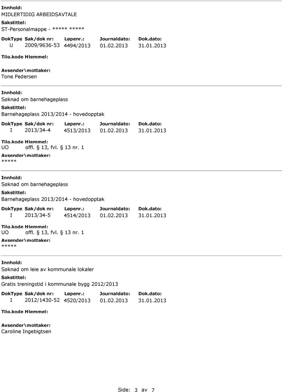 Barnehageplass 2013/2014 - hovedopptak O 2013/34-5 4514/2013 Søknad om leie av kommunale