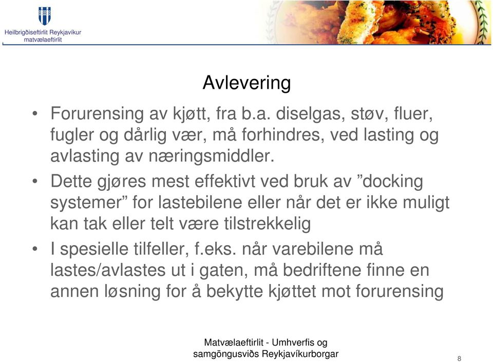 Dette gjøres mest effektivt ved bruk av docking systemer for lastebilene eller når det er ikke muligt kan tak eller telt være