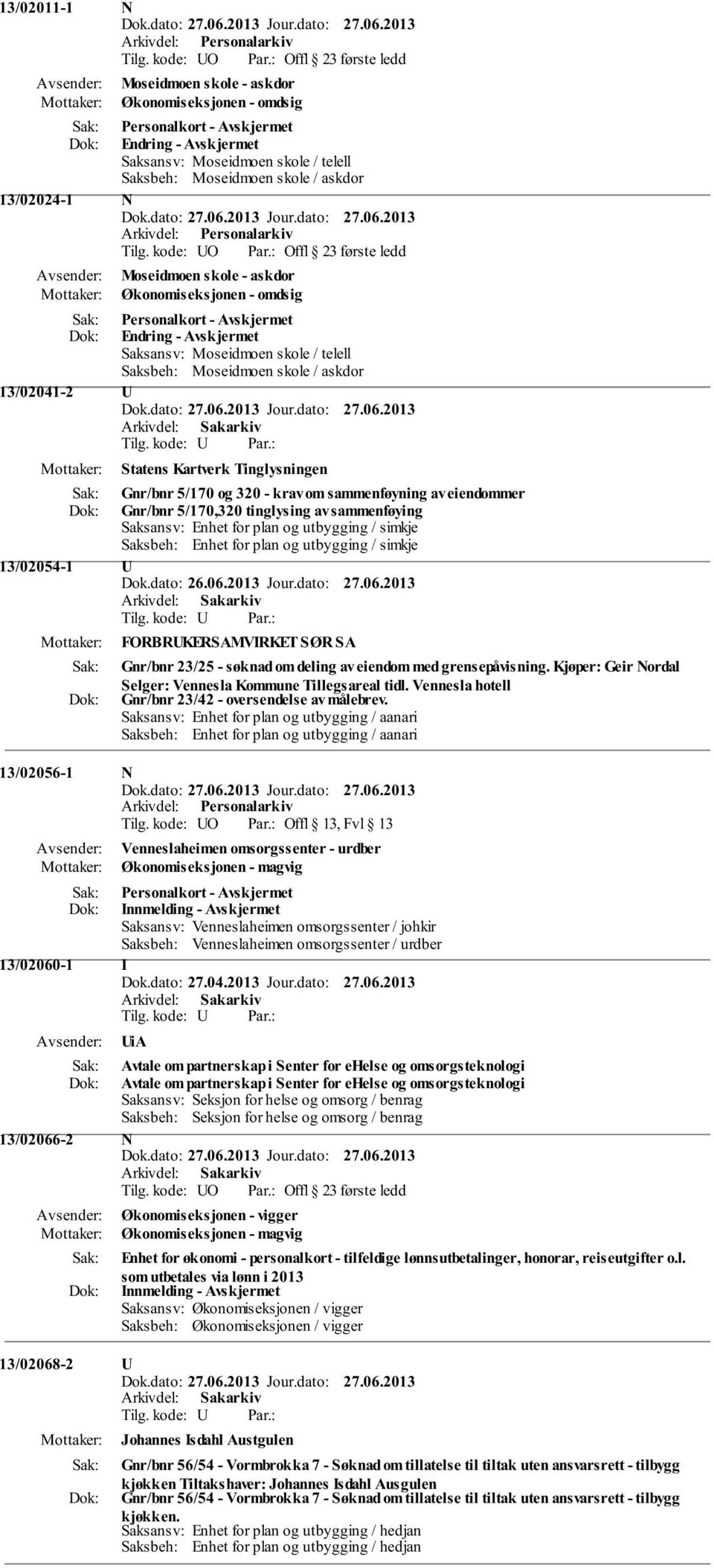 Enhet for plan og utbygging / simkje 13/02054-1 U Tilg. kode: U FORBRUKERSAMVIRKET SØR SA Gnr/bnr 23/25 - søknad om deling av eiendom med grensepåvisning.