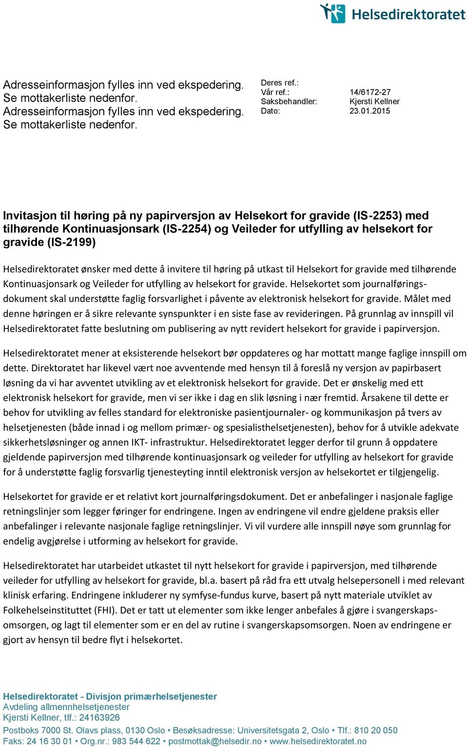 2015 Invitasjon til høring på ny papirversjon av Helsekort for gravide (IS-2253) med tilhørende Kontinuasjonsark (IS-2254) og Veileder for utfylling av helsekort for gravide (IS-2199)