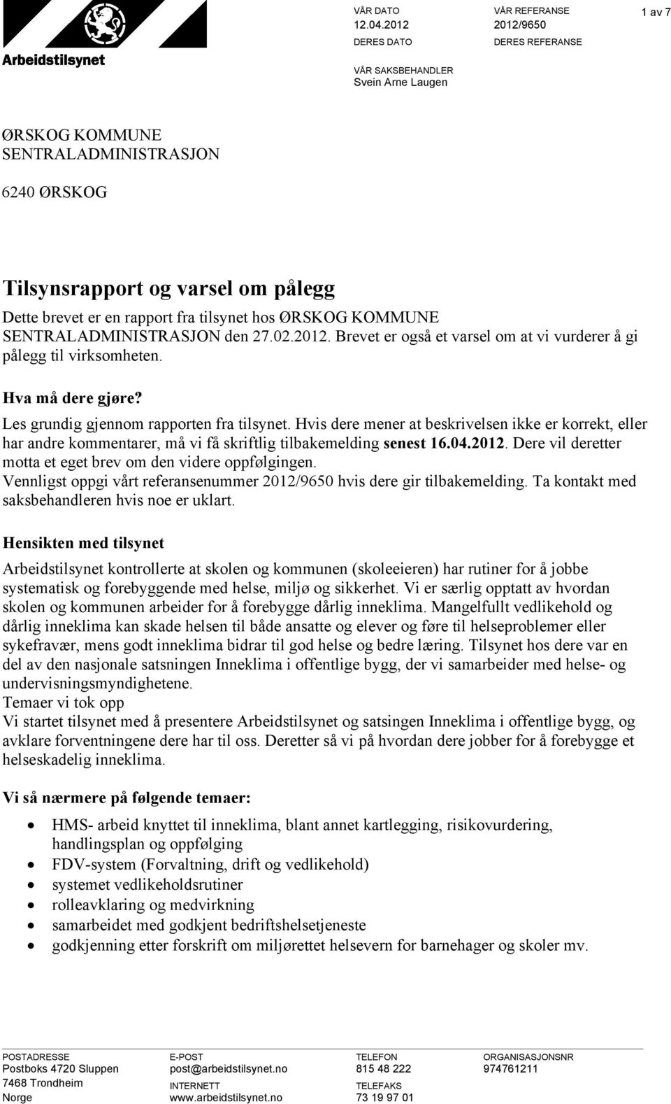 ØRSKOG KOMMUNE SENTRALADMINISTRASJON den 27.02.2012. Brevet er også et varsel om at vi vurderer å gi pålegg til virksomheten. Hva må dere gjøre? Les grundig gjennom rapporten fra tilsynet.