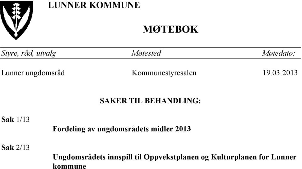 2013 SAKER TIL BEHANDLING: Sak 1/13 Sak 2/13 Fordeling av