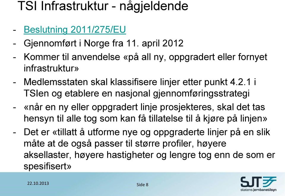 12 - Kommer til anvendelse «på all ny, oppgradert eller fornyet infrastruktur» - Medlemsstaten skal klassifisere linjer etter punkt 4.2.1 i TSIen og