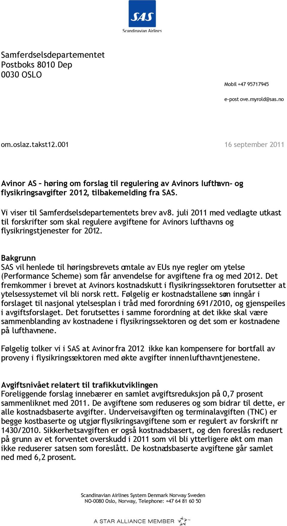 juli 2011 med vedlagte utkast til forskrifter som skal regulere avgiftene for Avinors lufthavns- og flysikringstjenester for 2012.