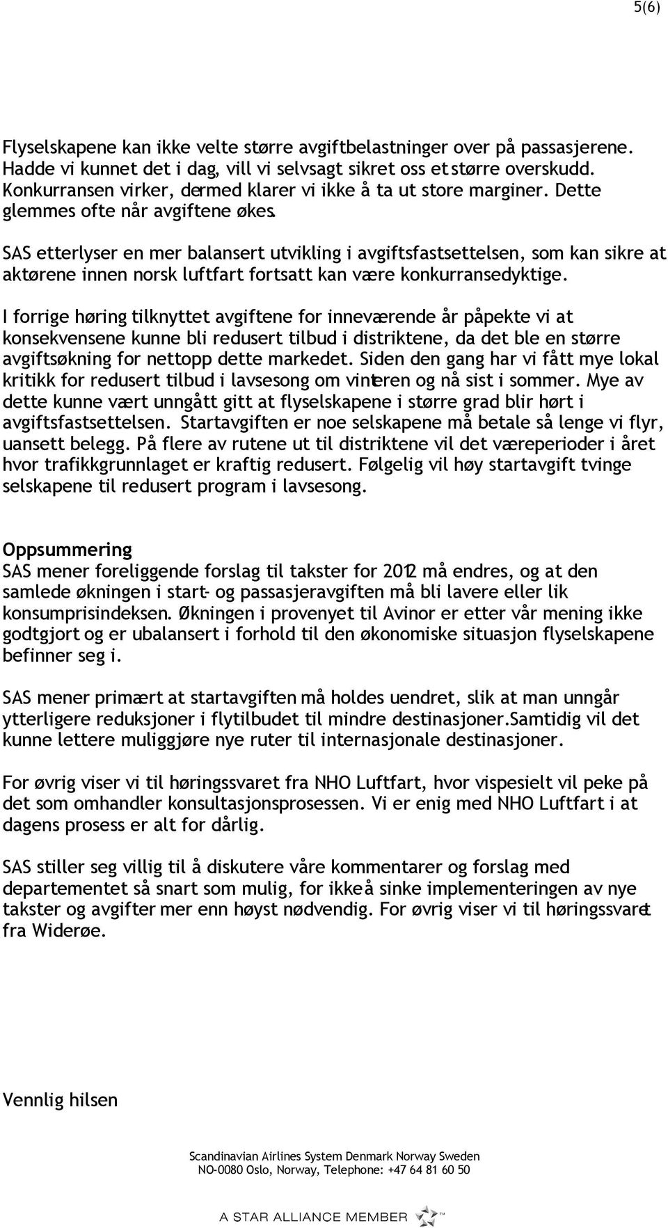 SAS etterlyser en mer balansert utvikling i avgiftsfastsettelsen, som kan sikre at aktørene innen norsk luftfart fortsatt kan være konkurransedyktige.