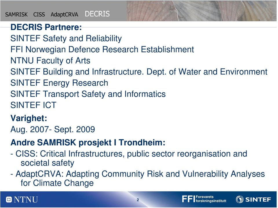 of Water and Environment SINTEF Energy Research SINTEF Transport Safety and Informatics SINTEF ICT Varighet: Aug. 2007- Sept.