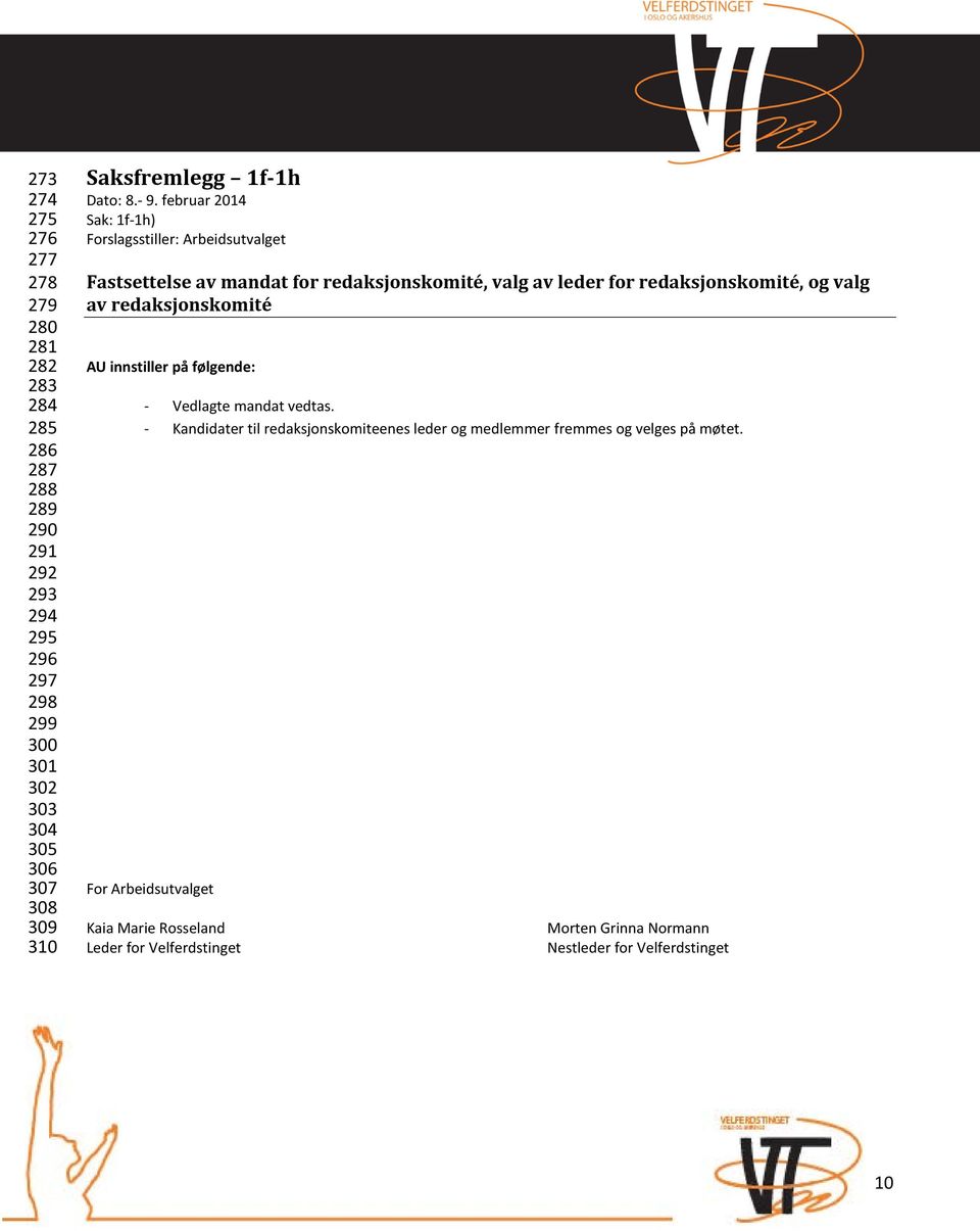 februar 2014 Sak: 1f-1h) Fastsettelse av mandat for redaksjonskomité, valg av leder for redaksjonskomité, og valg av redaksjonskomité AU