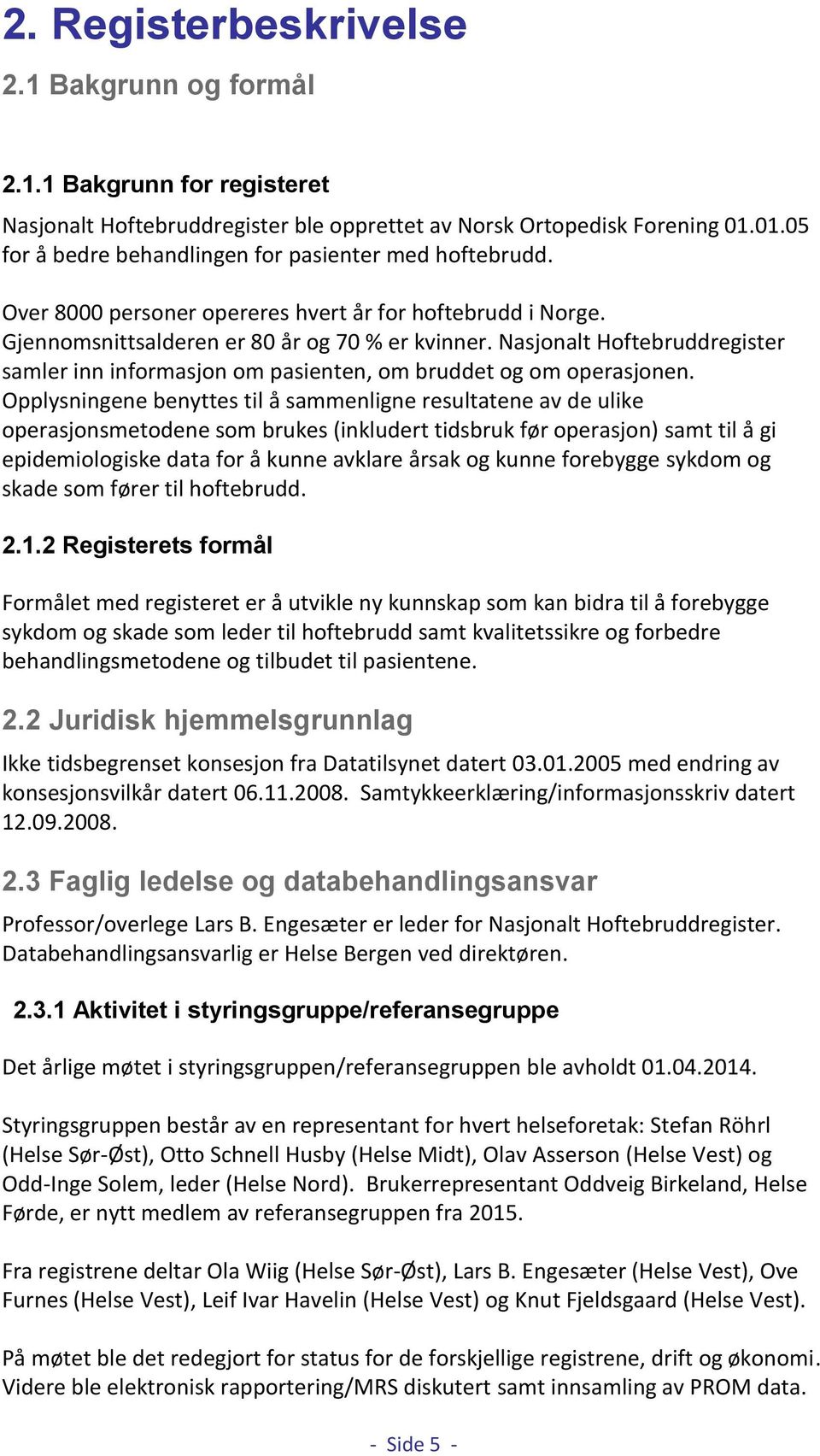 Nasjonalt Hoftebruddregister samler inn informasjon om pasienten, om bruddet og om operasjonen.